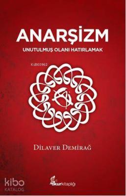 Anarşizm; Unutulmuş Olanı Hatırlamak