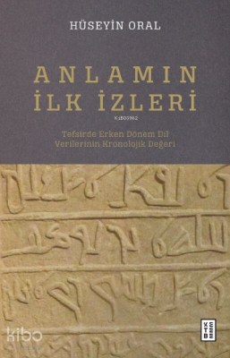 Anlamın İlk İzleri;Tefsirde Erken Dönem Dil Verilerinin Kronolojik Değeri