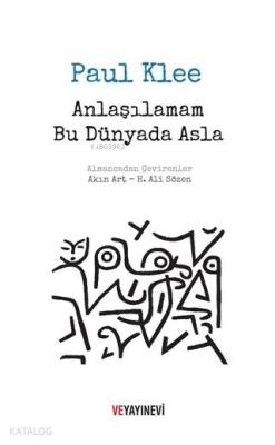 Anlaşılamam Bu Dünyada Asla Paul Klee