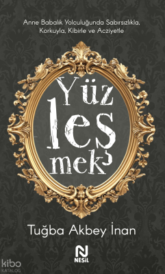 Anne Babalık Yolculuğunda Sabırsızlıkla Korkuyla, Kibirle ve Acziyetle Yüzleşmek