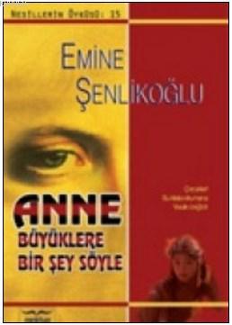Anne Büyüklere Bir Şey Söyle Emine Şenlikoğlu