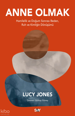 Anne Olmak;Hamilelik ve Doğum Sonrası Beden, Ruh ve Kimliğin Dönüşümü