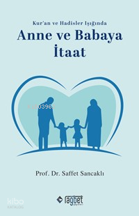 Anne ve Babaya İtaat;Kur'an ve Hadisler Işığında Saffet Sancaklı