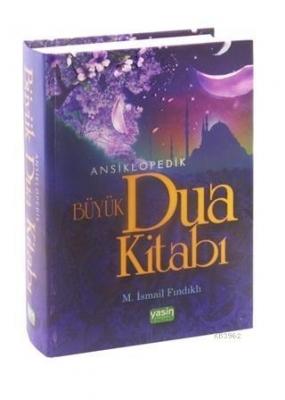 Ansiklopedik Büyük Dua Kitabı Türkçe Okunuşu ve Meali ile M. İsmail Fı