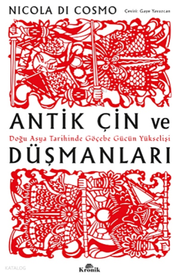 Antik Çin ve Düşmanları;Doğu Asya Tarihinde Göçebe Gücün Yükselişi