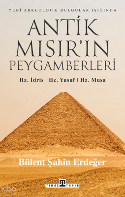 Antik Mısır'ın Peygamberleri - Hz. İdris Hz. Yusuf Hz. Musa Bülent Şah