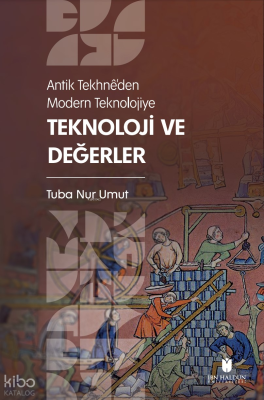 Antik Tekhnê’den Modern Teknolojiye: Teknoloji ve Değerler