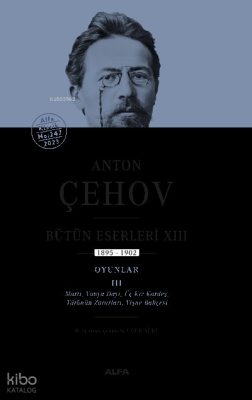 Anton Çehov ;Bütün Eserleri XIII 1895-1902 Oyunlar III