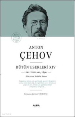Anton Çehov Bütün Eserleri - XIV;Gezi Notlarından(1890 Sibirya ve Saha