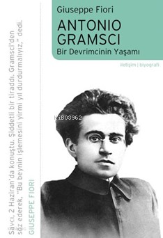 Antonio Gramsci; Bir Devrimcinin Yaşamı
