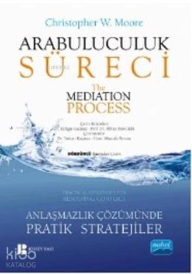 Arabuluculuk Süreci / The Mediation Process; Anlaşmazlık Çözümünde Pratik Stratejiler