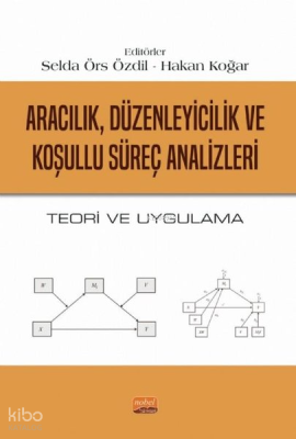 Aracılık Düzenleyicilik ve Koşullu Süreç Analizleri - Teori ve Uygulama