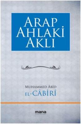 Arap Ahlaki Aklı Muhammed Abid El-Cabiri