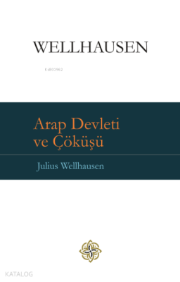 Arap Devleti ve Çöküşü Julius Wellhausen