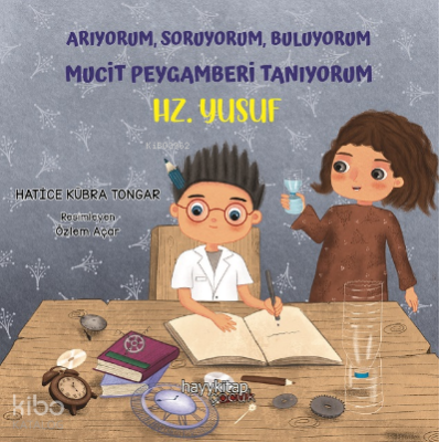 Arıyorum, Soruyorum, Buluyorum Mucit Peygamberi Tanıyorum – Hz. Yusuf