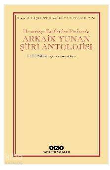 Arkaik Yunan Şiiri Antolojisi; Homerosçu İlahiler'den Pindaros'a