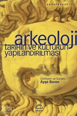 Arkeoloji - Tarihin ve Kültürün Yapılandırılması