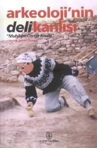 Arkeoloji'nin Delikanlısı; Muhibbe Darga Kitabı