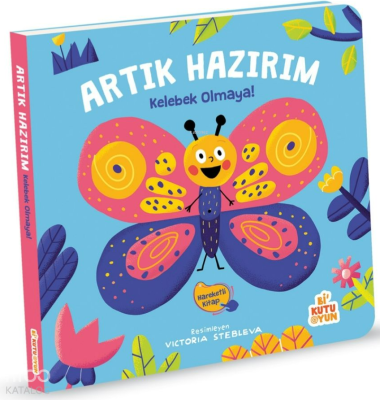 Artık Hazırım! Kelebek Olmaya