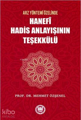 Arz Yöntemi Özelinde Hanefi Hadis Anlayışının Teşekkülü