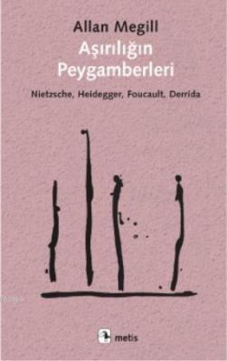 Aşırılığın Peygamberleri; Nietzsche, Heidegger, Foucault, Derrida