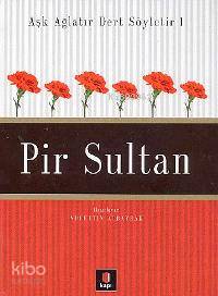 Aşk Ağlatır Dert Söyletir 1 - Pir Sultan