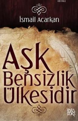 Aşk Bensizlik Ülkesidir