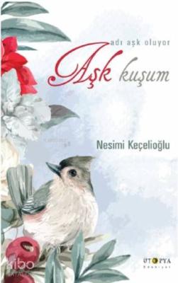 Aşk Kuşum; Adı Aşk Oluyor Nesimi Keçelioğlu