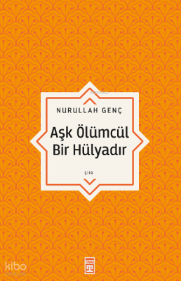 Aşk Ölümcül Bir Hülyadır Nurullah Genç