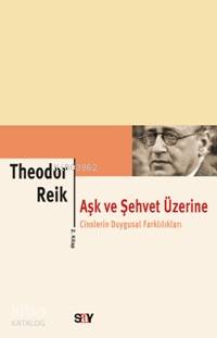 Aşk ve Şehvet Üzerine 1; Romantik ve Cinsel Duyguların Psikanalizi