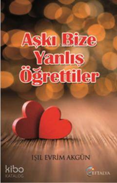 Aşkı Bize Yanlış Öğrettiler