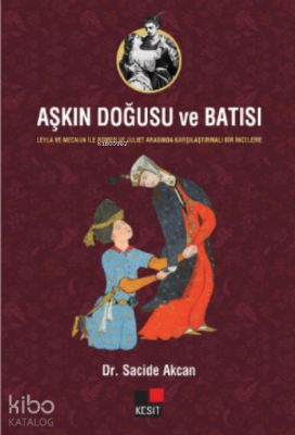 Aşkın Doğusu ve Batısı;- Leyla ve Mecnun İle Romeo ve Juliet Arasında Karşılaştırmalı Bir İnceleme -