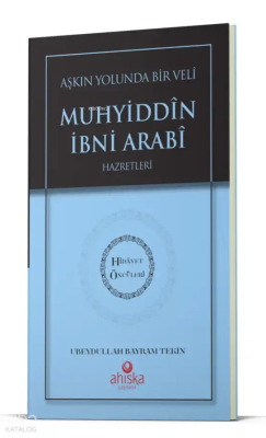 Aşkın Yolunda Bir Veli Muhyiddin İbni Arabi Hz. - Hidayet Öncüleri 7 U