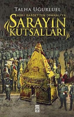 Asr-ı Saadet'ten Osmanlı'ya Sarayın Kutsalları Talha Uğurluel