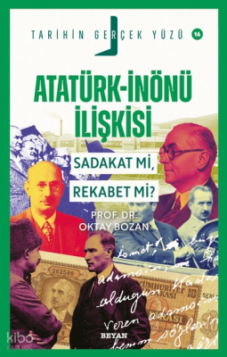Atatürk- İnönü İlişkisi Sadakat mı, Rekabet mi?;Tarihin Gerçek Yüzü - 