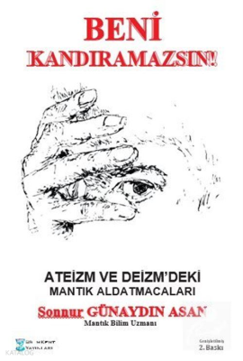 Ateizm ve Deizm'deki Mantık Aldatmacaları;Beni Kandıramazsınız!