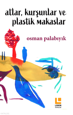 Atlar, Kurşunlar ve Plastik Makaslar Osman Palabıyık
