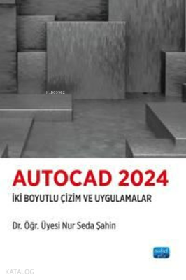 Autocad 2024 - İki Boyutlu Çizim ve Uygulamalar Nur Seda Şahin