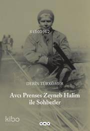 Avcı Prenses Zeyneb Halim ile Sohbetler