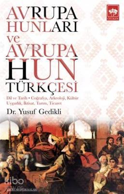 Avrupa Hunları ve Avrupa Hun Türkçesi; Dil ve Tarih - Coğrafya, Arkeoloji, Kültür Uygarlık, İktisat, Tarım, Ticaret