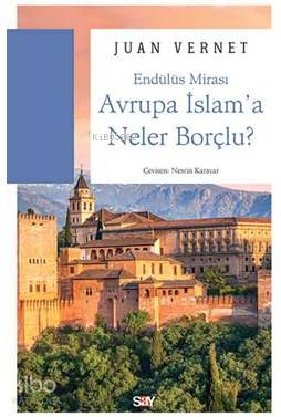 Avrupa İslam'a Neler Borçlu; Endülüs Mirası