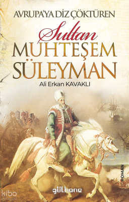 Avrupa’ya Diz Çöktüren Muhteşem Süleyman Ali Erkan Kavaklı