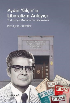 Aydın Yalçın'ın Liberalizm Anlayışı;Türkiye'ye Mahsus Bir Liberalizm N