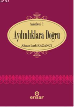 Aydınlıklara Doğru Ahmet Lütfi Kazancı