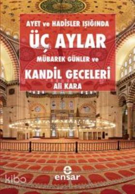 Ayet ve Hadisler Işığında Üç Aylar, Mübarek Günler ve Kandil Geceleri