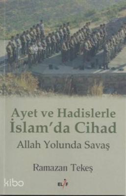 Ayet Ve Hadislerle İslam'da Cihad; Allah Yolunda Savaş