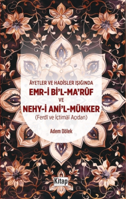 Ayetler Ve Hadisler Işığında Emr-i Bi'l-Maruf Ve Nehy-i Ani'l Münker (Ferdi Ve İçtimai Açıdan )