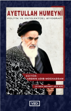 Ayetullah Humeyni;Politik ve Entelektüel Biyografi Arshin Adib-Moghadd