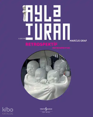 Ayla Turan: Retrospektif - Retrospective Kolektif