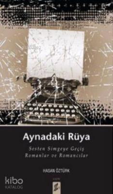 Aynadaki Rüya; Sesten Simgeye Geçiş Romanlar ve Romancılar